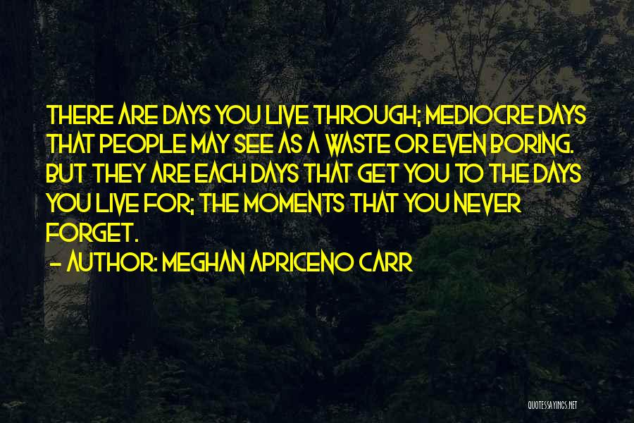 Boring Days Quotes By Meghan Apriceno Carr