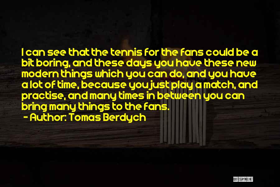 Boring Days Quotes By Tomas Berdych