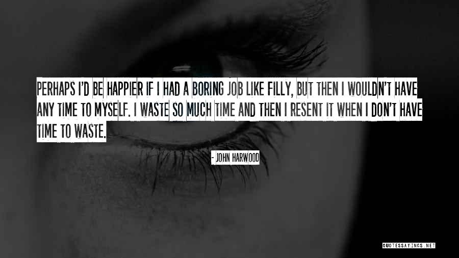Boring Job Quotes By John Harwood Boring Job Quotes By John Harwood