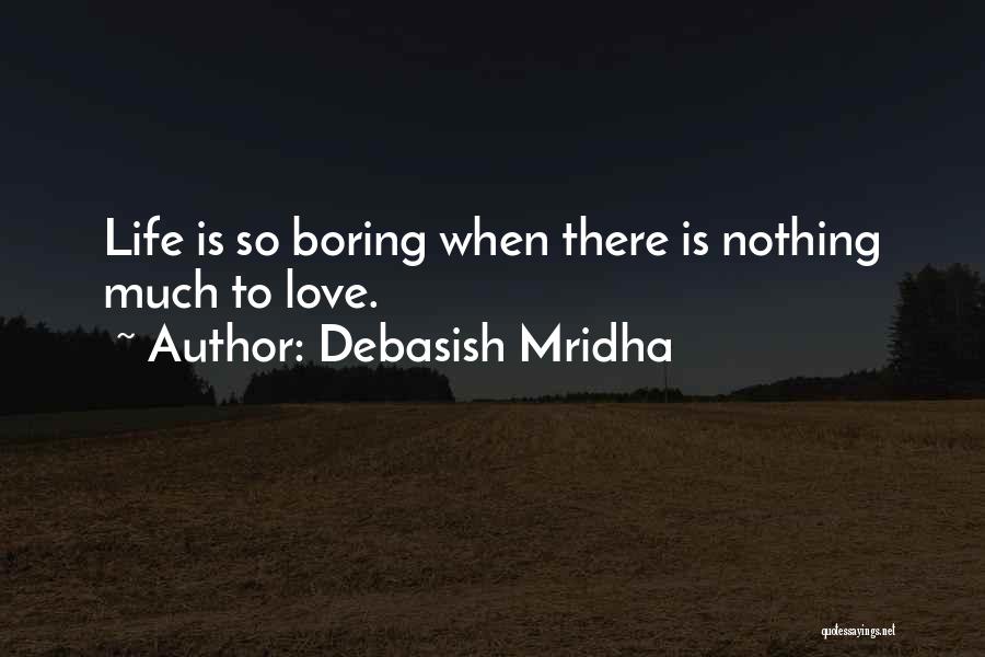 Boring Love Life Quotes By Debasish Mridha