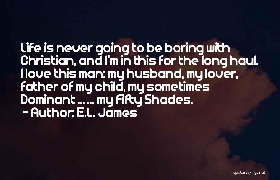 Boring Love Life Quotes By E.L. James