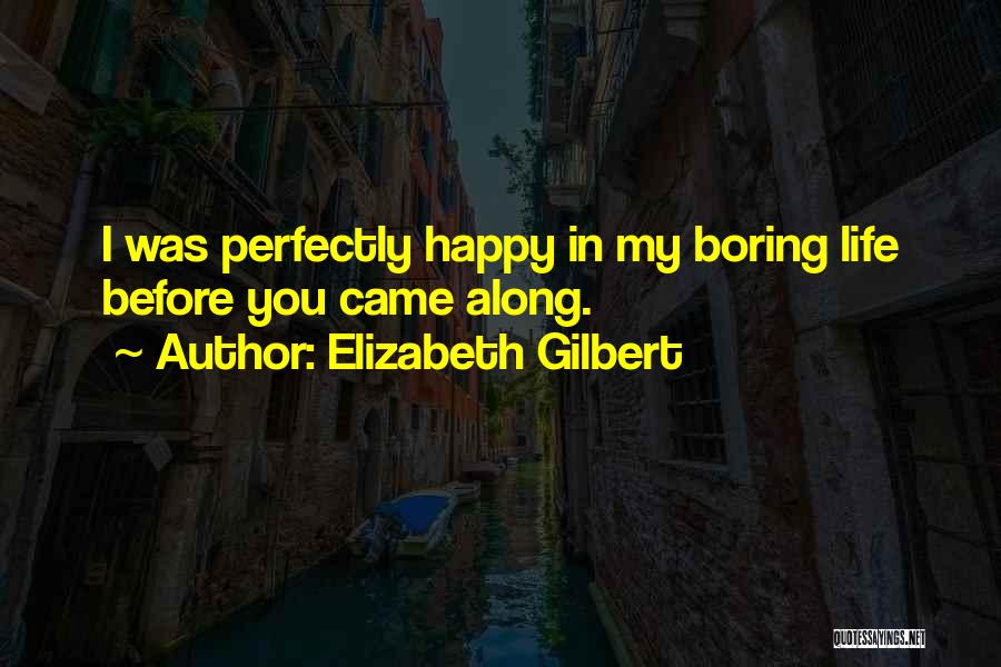 Boring Love Life Quotes By Elizabeth Gilbert