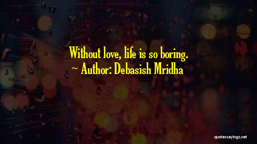 Boring Love Quotes By Debasish Mridha