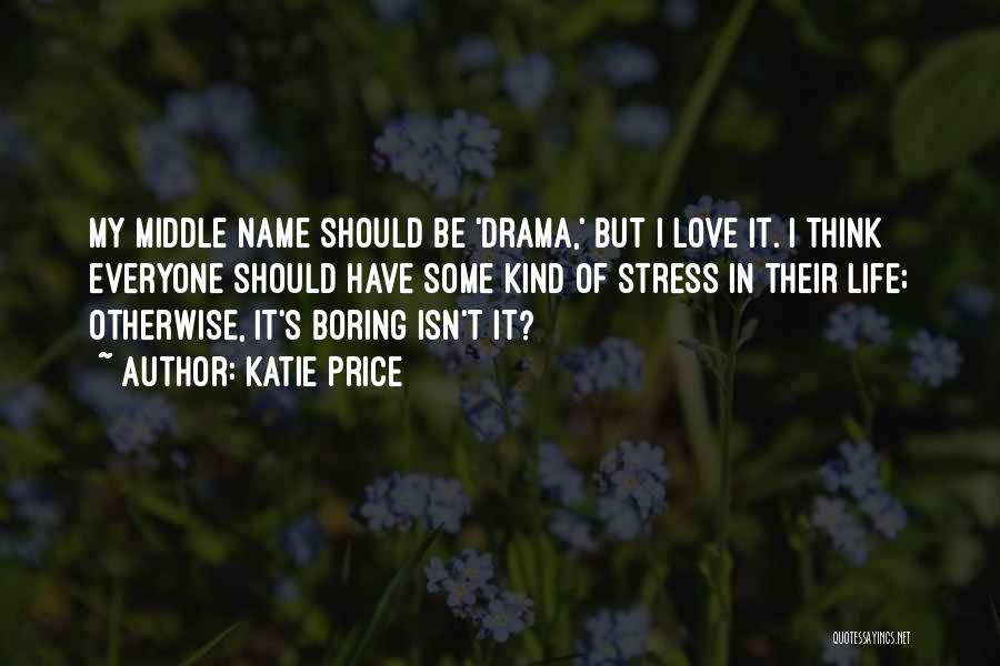 Boring Love Quotes By Katie Price