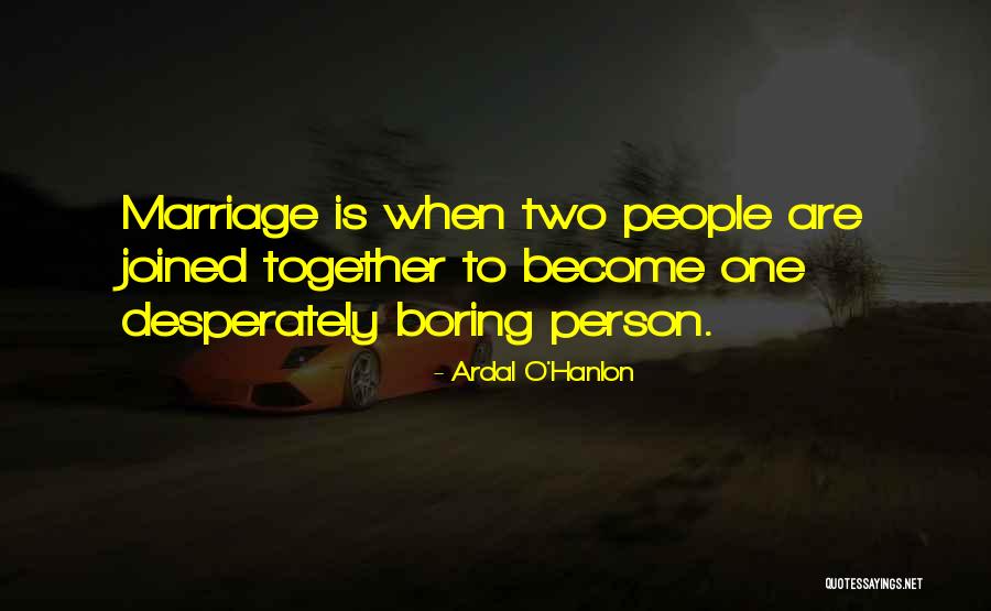 Boring Marriage Quotes By Ardal O'Hanlon