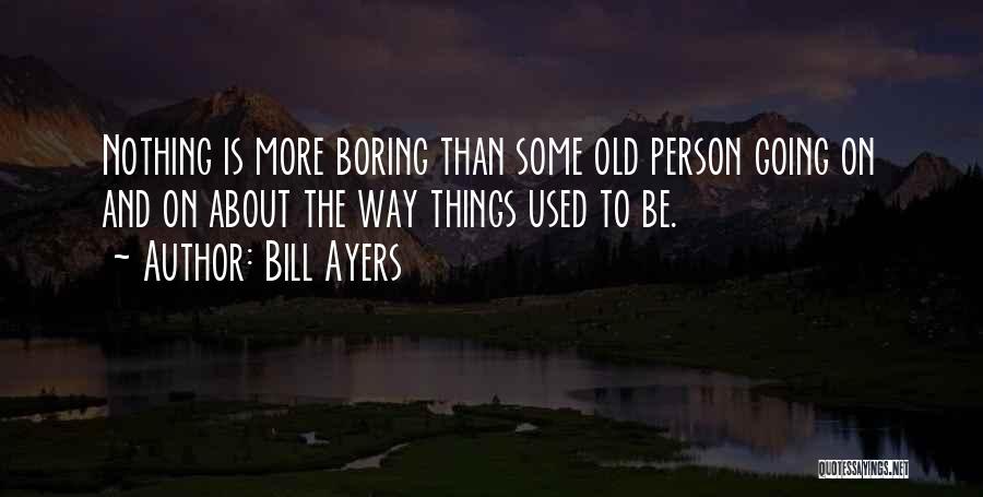 Boring Person Quotes By Bill Ayers