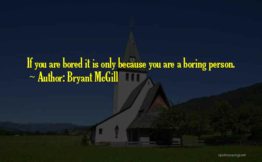 Boring Person Quotes By Bryant McGill