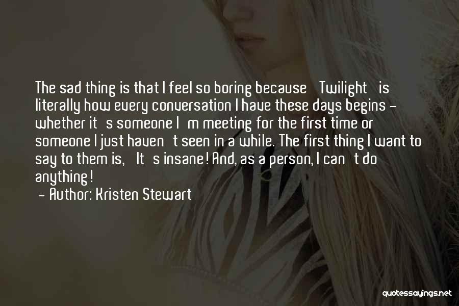 Boring Person Quotes By Kristen Stewart