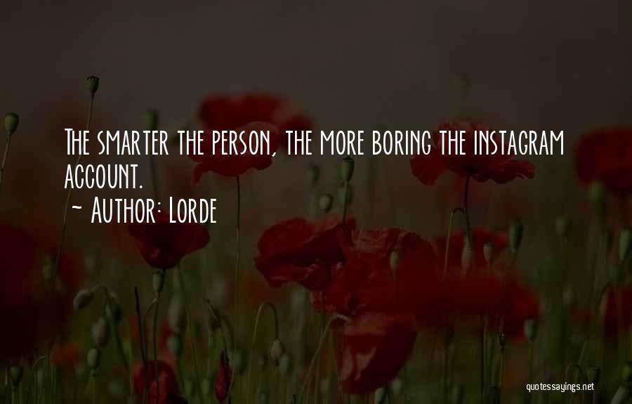 Boring Person Quotes By Lorde