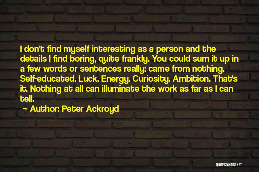 Boring Person Quotes By Peter Ackroyd