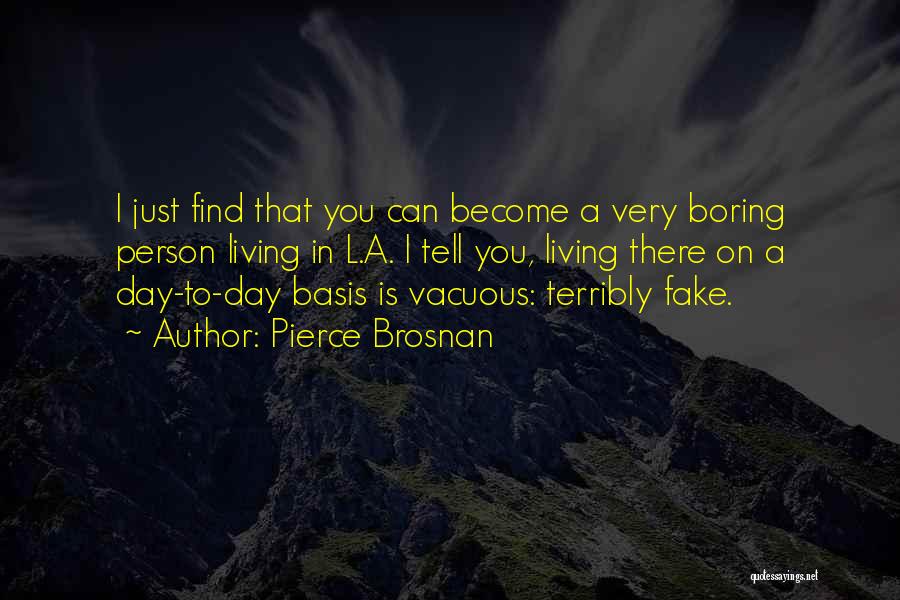 Boring Person Quotes By Pierce Brosnan