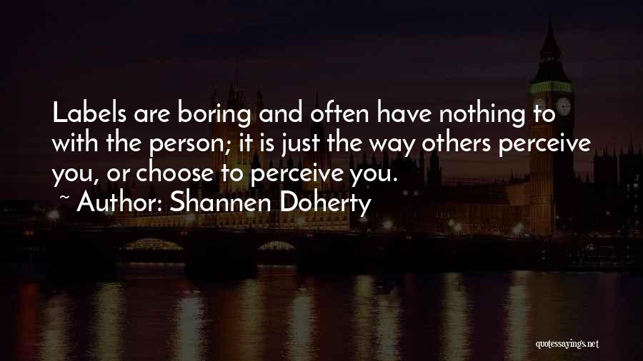Boring Person Quotes By Shannen Doherty