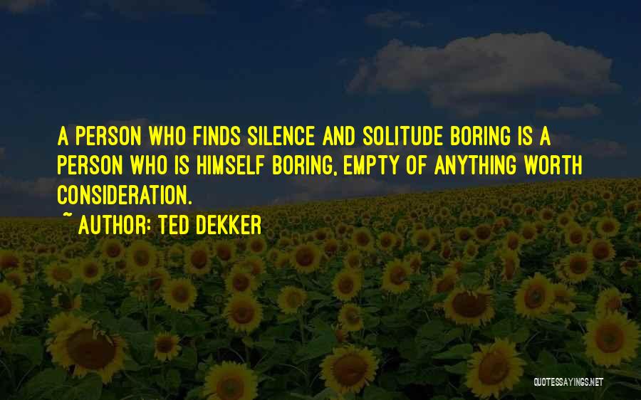 Boring Person Quotes By Ted Dekker