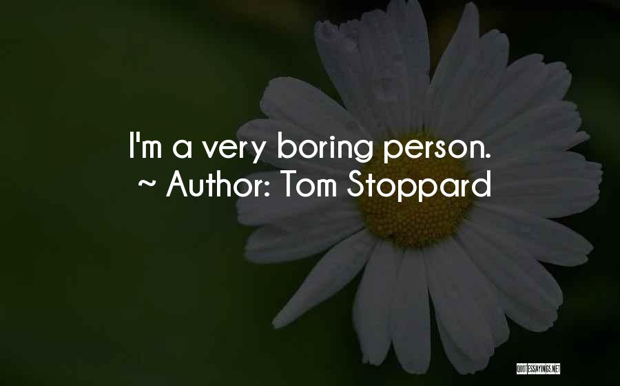 Boring Person Quotes By Tom Stoppard