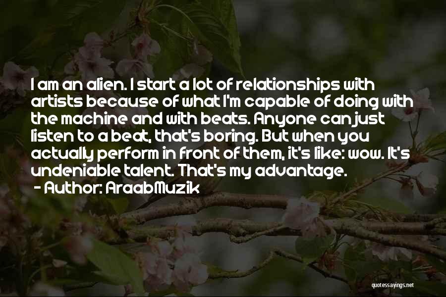 Boring Relationships Quotes By AraabMuzik