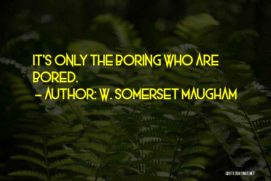 Boring Relationships Quotes By W. Somerset Maugham