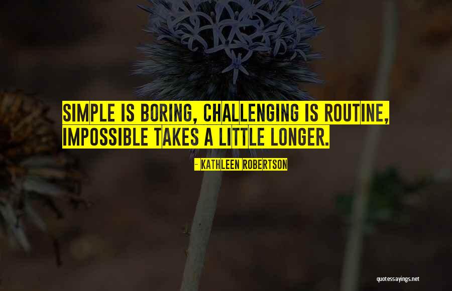 Boring Routine Quotes By Kathleen Robertson Boring Routine Quotes By Kathleen Robertson