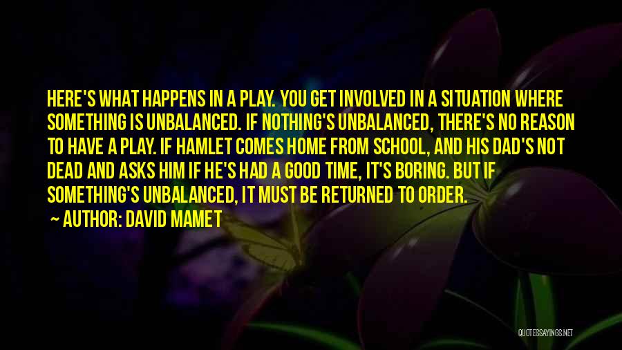 Boring School Quotes By David Mamet