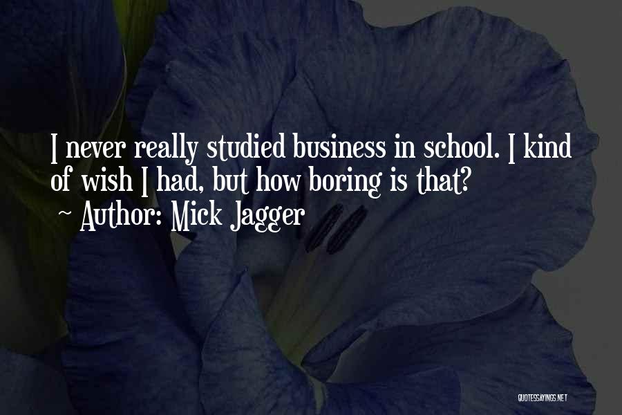 Boring School Quotes By Mick Jagger