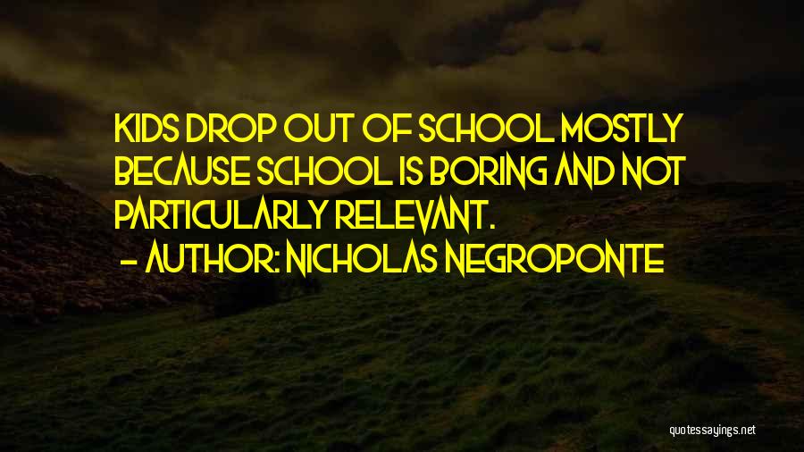 Boring School Quotes By Nicholas Negroponte