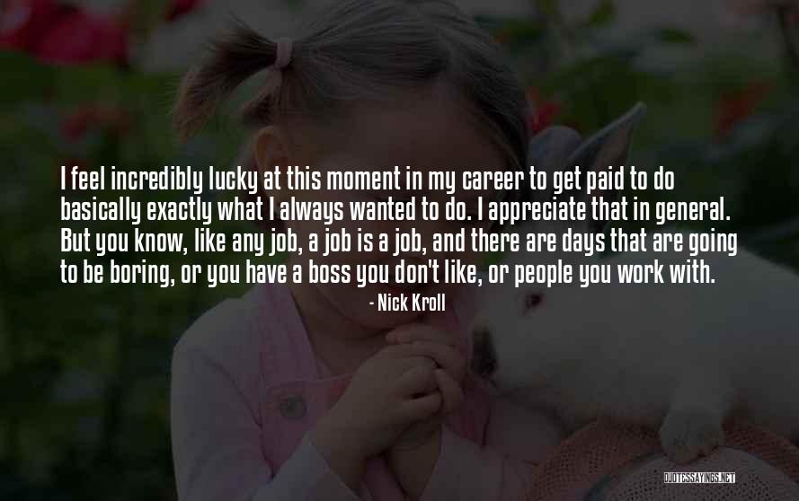 Boring Work Days Quotes By Nick Kroll