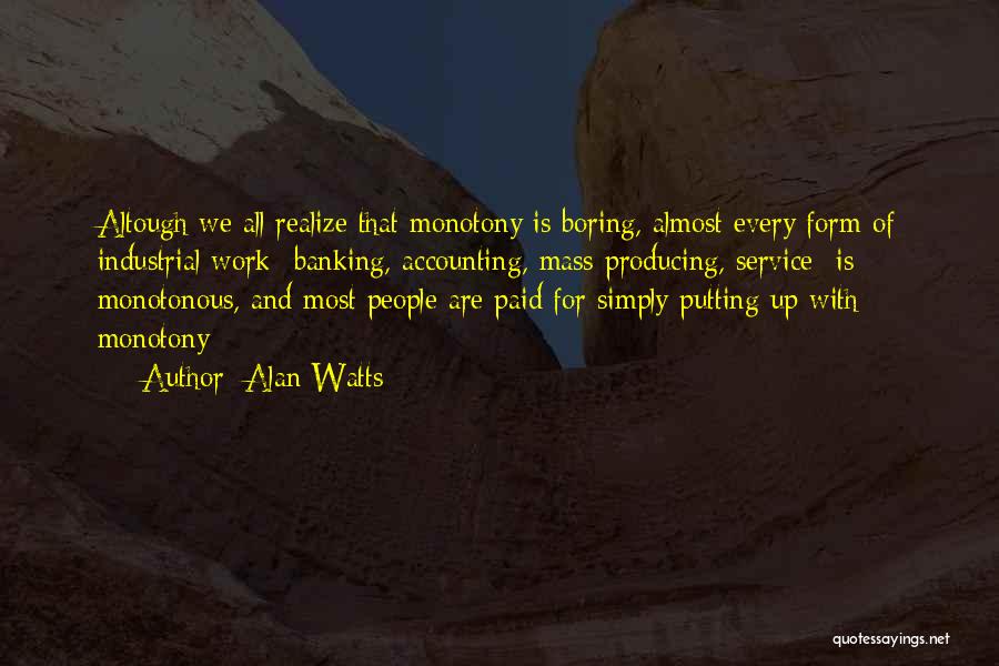 Boring Work Quotes By Alan Watts