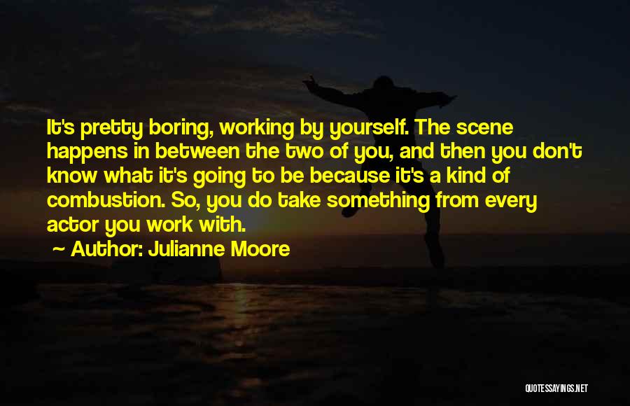 Boring Work Quotes By Julianne Moore
