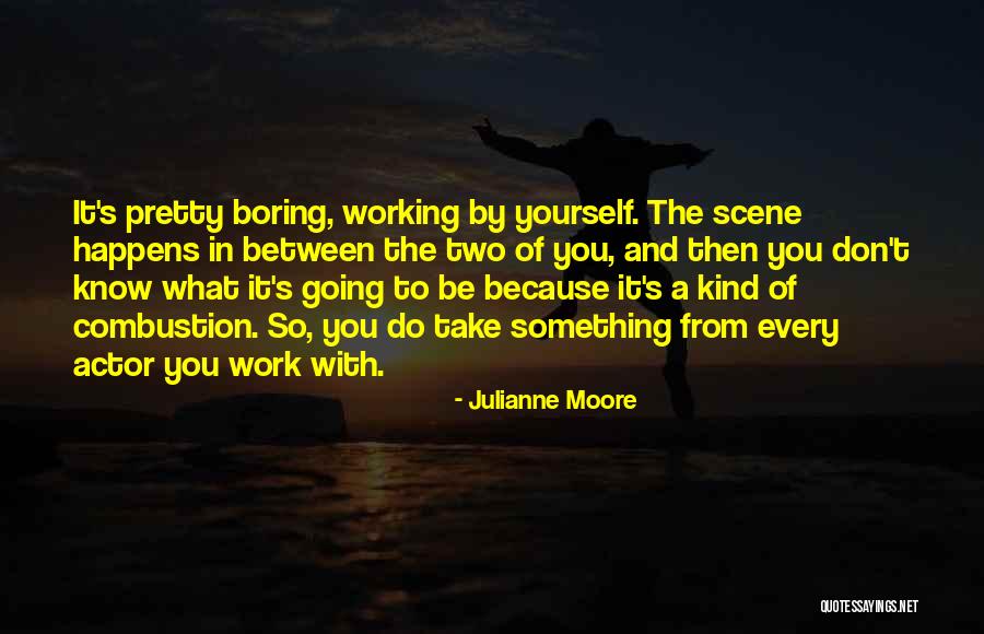 Boring Work Quotes By Julianne Moore