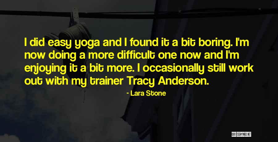 Boring Work Quotes By Lara Stone