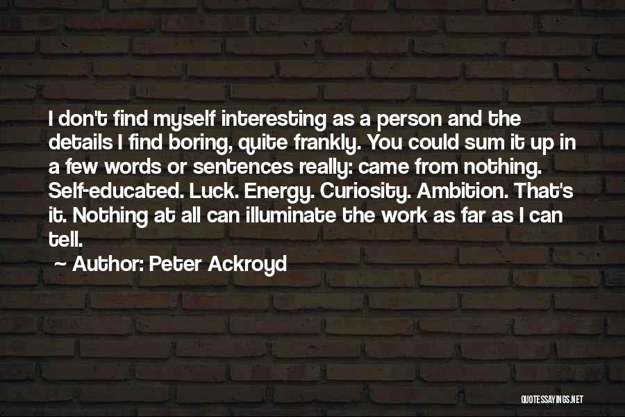 Boring Work Quotes By Peter Ackroyd