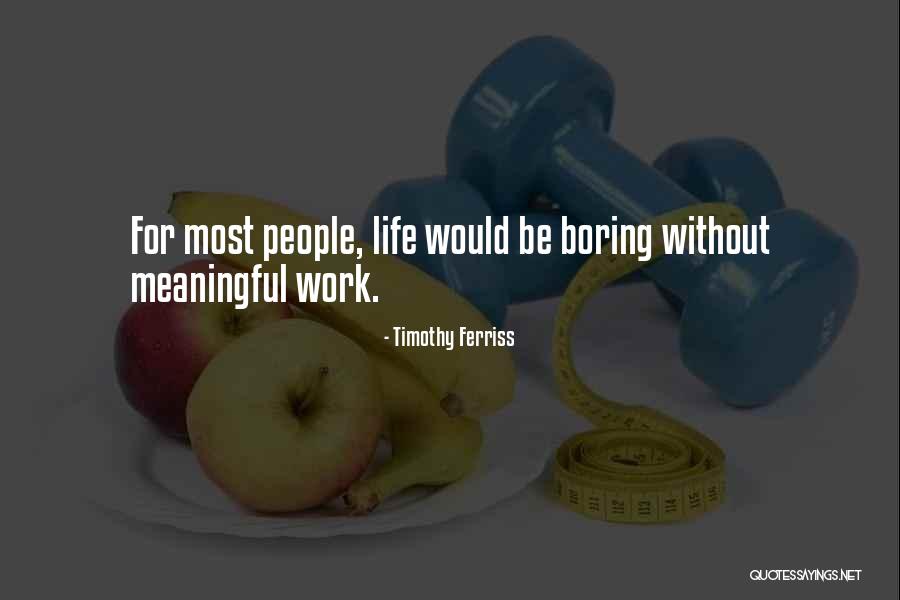 Boring Work Quotes By Timothy Ferriss