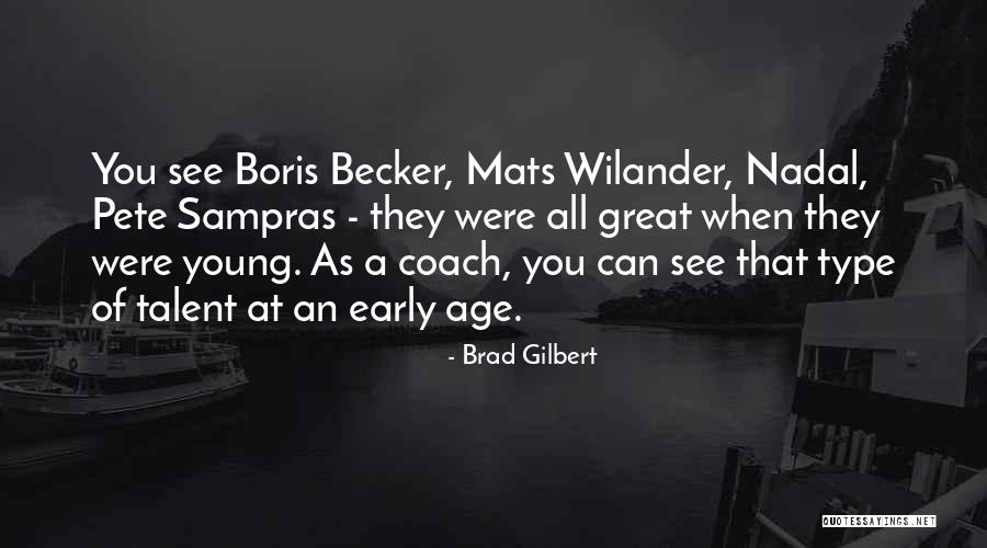 Boris Becker Best Quotes By Brad Gilbert Boris Becker Best Quotes By Brad Gilbert