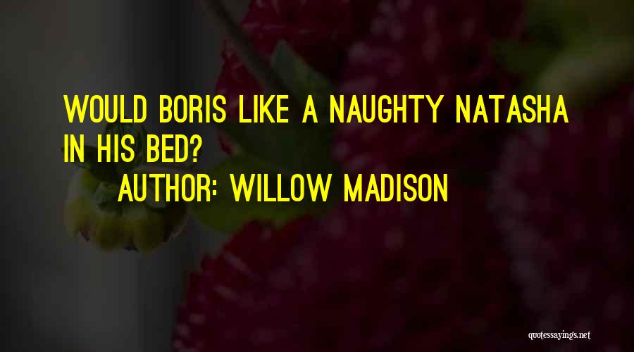 Boris Natasha Quotes By Willow Madison