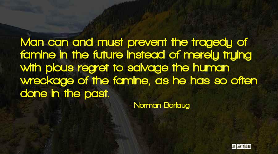 Borlaug Quotes By Norman Borlaug Borlaug Quotes By Norman Borlaug