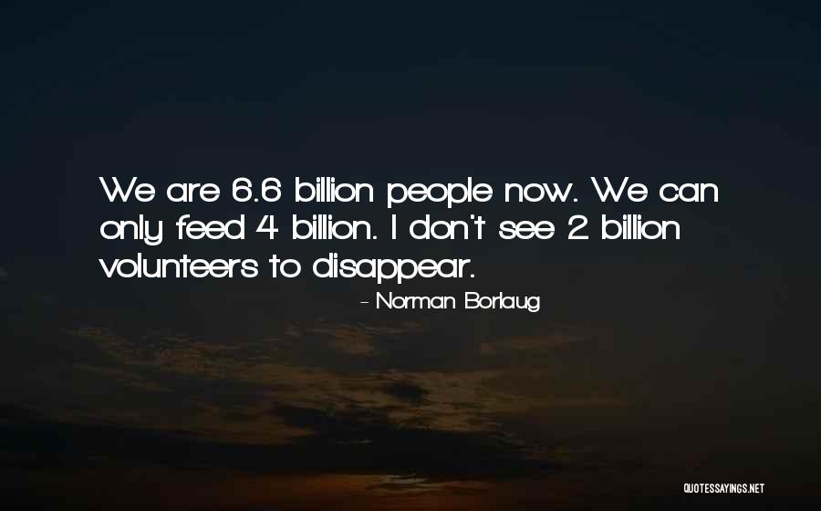 Borlaug Quotes By Norman Borlaug Borlaug Quotes By Norman Borlaug