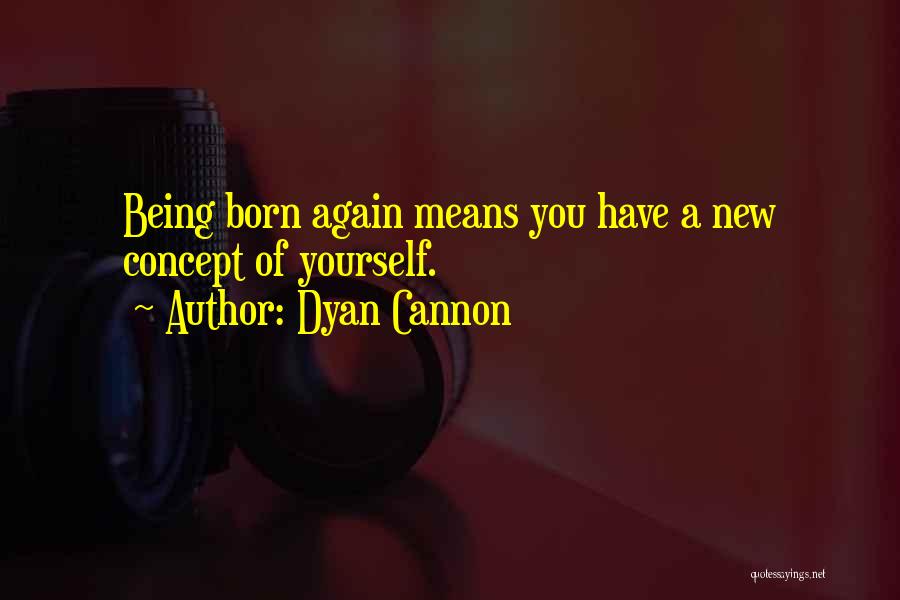 Born Again Quotes By Dyan Cannon