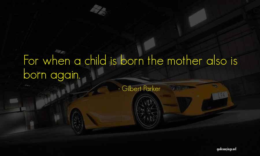 Born Again Quotes By Gilbert Parker