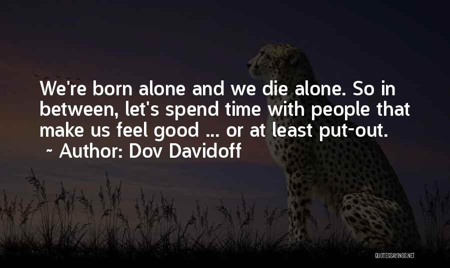 Born Alone Die Alone Quotes By Dov Davidoff