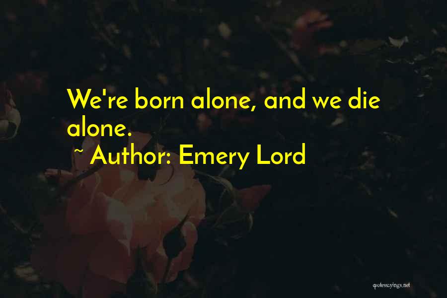 Born Alone Die Alone Quotes By Emery Lord