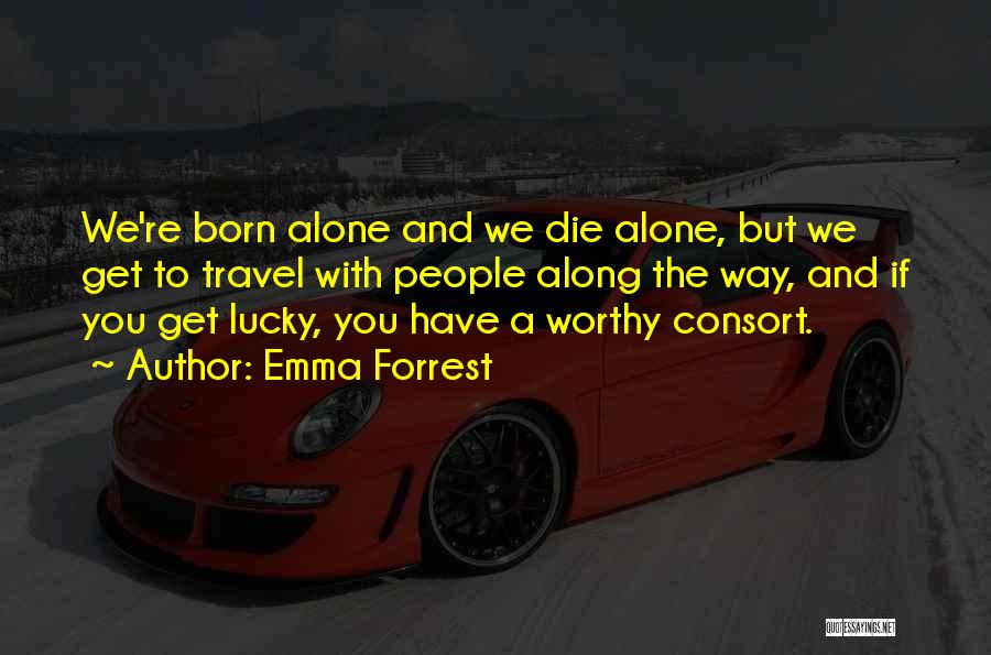 Born Alone Die Alone Quotes By Emma Forrest