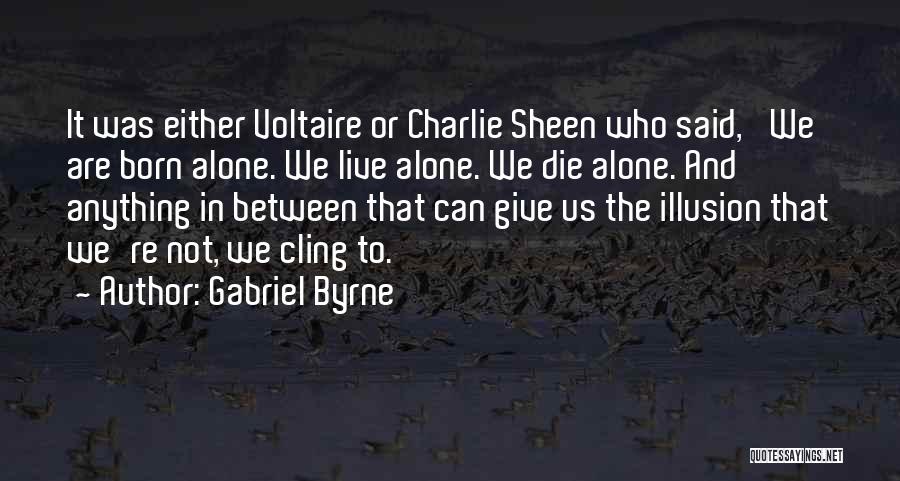 Born Alone Die Alone Quotes By Gabriel Byrne