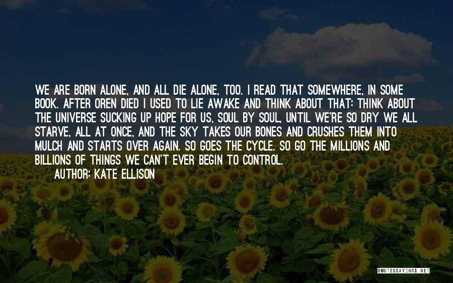 Born Alone Die Alone Quotes By Kate Ellison