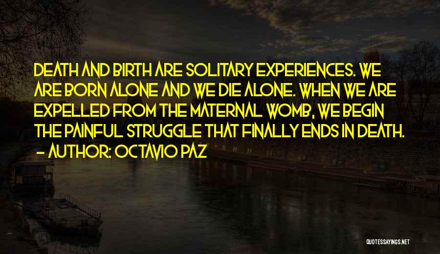 Born Alone Die Alone Quotes By Octavio Paz Born Alone Die Alone Quotes By Octavio Paz