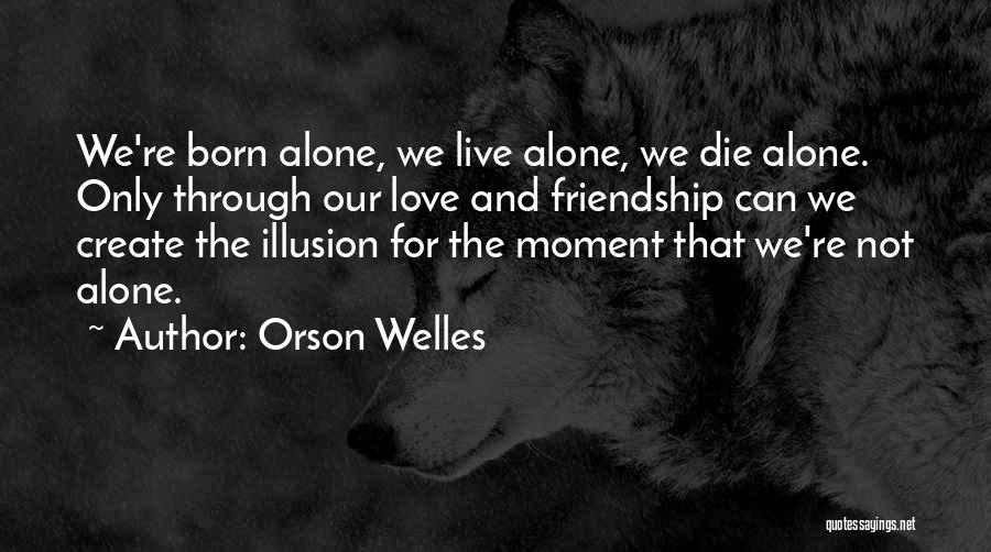Born Alone Die Alone Quotes By Orson Welles