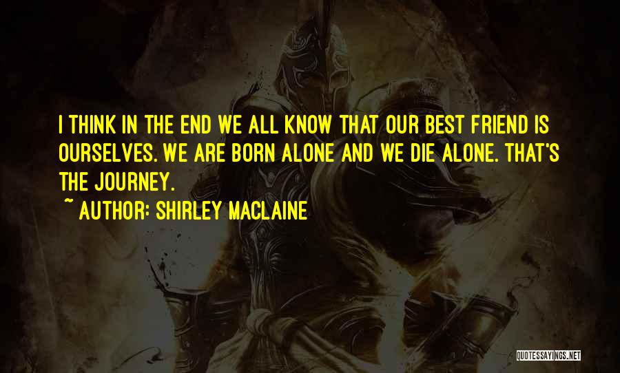 Born Alone Die Alone Quotes By Shirley Maclaine