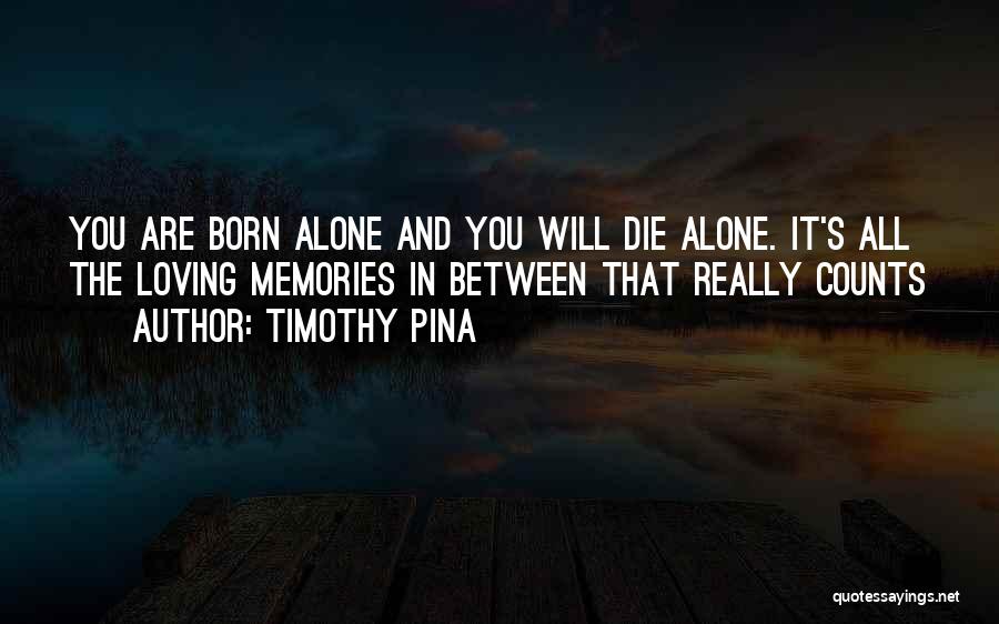 Born Alone Die Alone Quotes By Timothy Pina