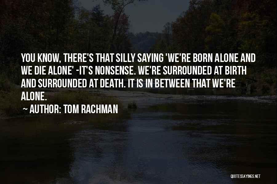 Born Alone Die Alone Quotes By Tom Rachman