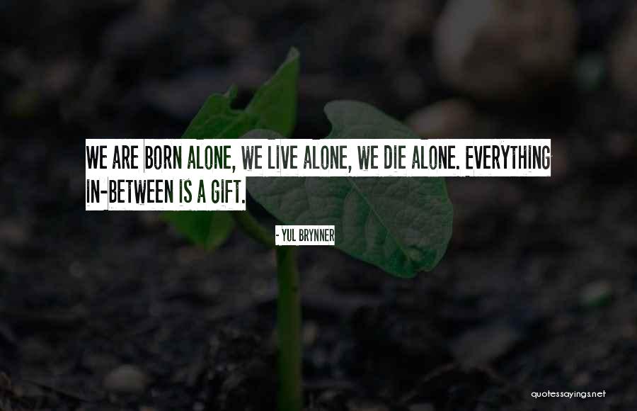 Born Alone Die Alone Quotes By Yul Brynner