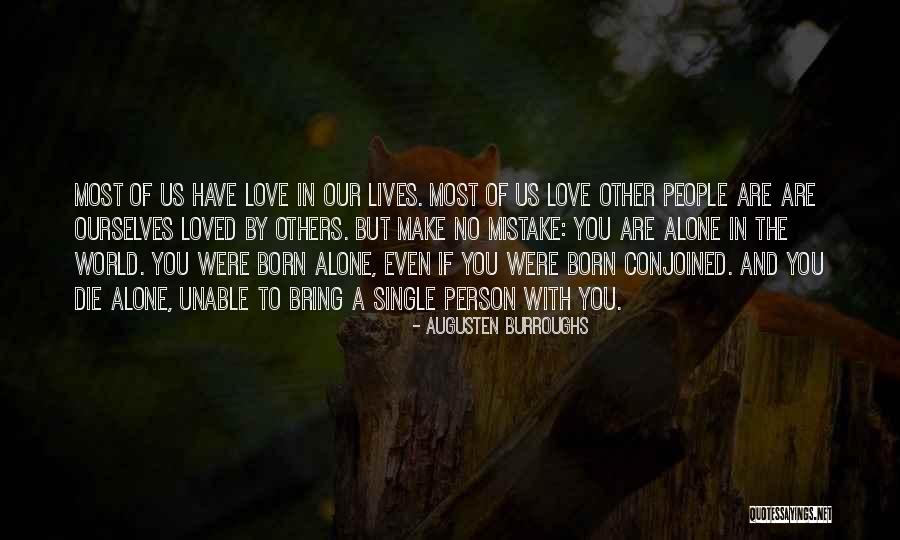 Born Alone Will Die Alone Quotes By Augusten Burroughs Born Alone Will Die Alone Quotes By Augusten Burroughs