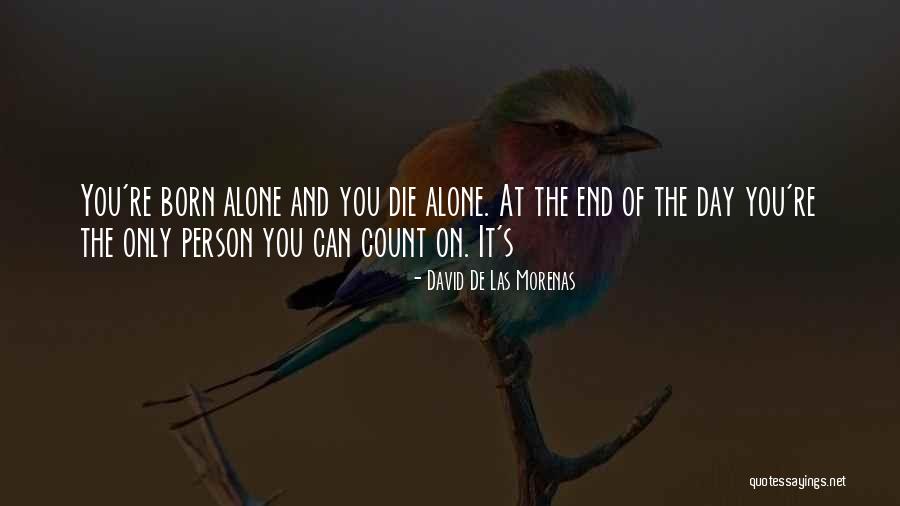 Born Alone Will Die Alone Quotes By David De Las Morenas Born Alone Will Die Alone Quotes By David De Las Morenas